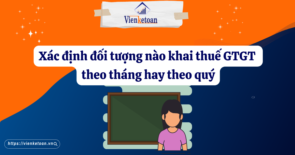 Xác định đối tượng nào khai thuế GTGT theo tháng hay theo quý